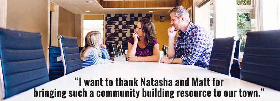 “I want to thank Natasha and Matt for bringing such a community building resource to our town.